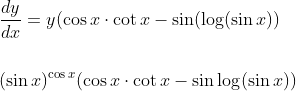 \begin{aligned} &\frac{d y}{d x}=y(\cos x \cdot \cot x-\sin (\log (\sin x)) \\\\ &(\sin x)^{\cos x}(\cos x \cdot \cot x-\sin \log (\sin x)) \end{aligned}