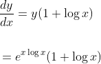 \begin{aligned} &\frac{d y}{d x}=y(1+\log x) \\\\ &=e^{x \log x}(1+\log x) \end{aligned}