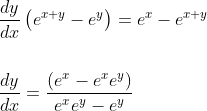 \begin{aligned} &\frac{d y}{d x}\left(e^{x+y}-e^{y}\right)=e^{x}-e^{x+y} \\\\ &\frac{d y}{d x}=\frac{\left(e^{x}-e^{x} e^{y}\right)}{e^{x} e^{y}-e^{y}} \end{aligned}