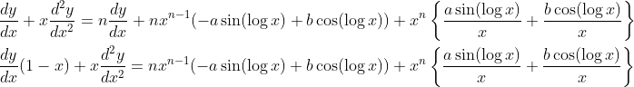 \begin{aligned} &\frac{d y}{d x}+x \frac{d^{2} y}{d x^{2}}=n \frac{d y}{d x}+n x^{n-1}(-a \sin (\log x)+b \cos (\log x))+x^{n}\left\{\frac{a \sin (\log x)}{x}+\frac{b \cos (\log x)}{x}\right\} \\ &\frac{d y}{d x}(1-x)+x \frac{d^{2} y}{d x^{2}}=n x^{n-1}(-a \sin (\log x)+b \cos (\log x))+x^{n}\left\{\frac{a \sin (\log x)}{x}+\frac{b \cos (\log x)}{x}\right\} \end{aligned}