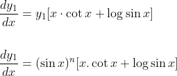 \begin{aligned} &\frac{d y_{1}}{d x}=y_{1}[x \cdot \cot x+\log \sin x] \\\\ &\frac{d y_{1}}{d x}=(\sin x)^{n}[x . \cot x+\log \sin x] \end{aligned}
