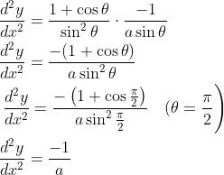 \begin{aligned} &\frac{d^{2} y}{d x^{2}}=\frac{1+\cos \theta}{\sin ^{2} \theta} \cdot \frac{-1}{a \sin \theta} \\ &\frac{d^{2} y}{d x^{2}}=\frac{-(1+\cos \theta)}{a \sin ^{2} \theta} \\ &\left.\frac{d^{2} y}{d x^{2}}=\frac{-\left(1+\cos \frac{\pi}{2}\right)}{a \sin ^{2} \frac{\pi}{2}} \quad (\theta =\frac{\pi}{2}\right) \\ &\frac{d^{2} y}{d x^{2}}=\frac{-1}{a} \end{aligned}