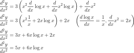 \begin{aligned} &\frac{d^{2} y}{d x^{2}}=3\left(x^{2} \frac{d}{d x} \log x+\frac{d}{d x} x^{2} \log x\right)+\frac{d}{d x} x^{2} \\ &\frac{d^{2} y}{d x^{2}}=3\left(x^{2} \frac{1}{x}+2 x \log x\right)+2 x \quad\left(\frac{d \log x}{d x}=\frac{1}{x}, \frac{d}{d x} x^{2}=2 x\right) \\ &\frac{d^{2} y}{d x^{2}}=3 x+6 x \log x+2 x \\ &\frac{d^{2} y}{d x^{2}}=5 x+6 x \log x \end{aligned}