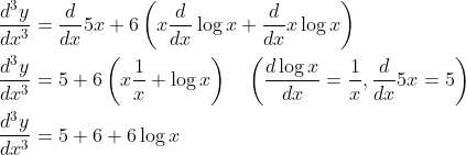 \begin{aligned} &\frac{d^{3} y}{d x^{3}}=\frac{d}{d x} 5 x+6\left(x \frac{d}{d x} \log x+\frac{d}{d x} x \log x\right) \\ &\frac{d^{3} y}{d x^{3}}=5+6\left(x \frac{1}{x}+\log x\right) \quad\left(\frac{d \log x}{d x}=\frac{1}{x}, \frac{d}{d x} 5 x=5\right) \\ &\frac{d^{3} y}{d x^{3}}=5+6+6 \log x \end{aligned}