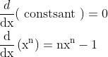 \begin{aligned} &\frac{d}{\mathrm{dx}}(\text { constsant })=0 \\ &\frac{\mathrm{d}}{\mathrm{dx}}\left(\mathrm{x}^{\mathrm{n}}\right)=\mathrm{n} \mathrm{x}^{\mathrm{n}}-1 \end{aligned}