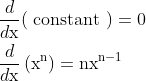 \begin{aligned} &\frac{d}{d \mathrm{x}}(\text { constant })=0 \\ &\frac{d}{d \mathrm{x}}\left(\mathrm{x}^{\mathrm{n}}\right)=\mathrm{n} \mathrm{x}^{\mathrm{n}-1} \end{aligned}