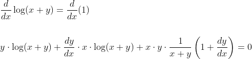 \begin{aligned} &\frac{d}{d x} \log (x+y)=\frac{d}{d x}(1) \\\\ &y \cdot \log (x+y)+\frac{d y}{d x} \cdot x \cdot \log (x+y)+x \cdot y \cdot \frac{1}{x+y}\left(1+\frac{d y}{d x}\right)=0 \end{aligned}