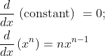 \begin{aligned} &\frac{d}{d x} \text { (constant) }=0 ; \\ &\frac{d}{dx}\left(x^{n}\right)=n x^{n-1} \end{aligned}