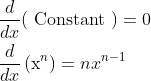 \begin{aligned} &\frac{d}{d x}(\text { Constant })=0 \\ &\frac{d}{d x}\left(\mathrm{x}^{n}\right)=n x^{n-1} \end{aligned}