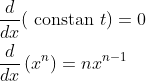 \begin{aligned} &\frac{d}{d x}(\text { constan } t)=0 \\ &\frac{d}{d x}\left(x^{n}\right)=n x^{n-1} \end{aligned}