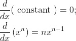 \begin{aligned} &\frac{d}{d x}(\text { constant })=0 ; \\ &\frac{d}{d x}\left(x^{n}\right)=n x^{n-1} \end{aligned}