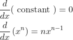 \begin{aligned} &\frac{d}{d x}(\text { constant })=0 \\ &\frac{d}{d x}\left(x^{n}\right)=n x^{n-1} \end{aligned}