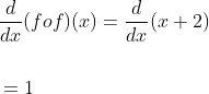 \begin{aligned} &\frac{d}{d x}(f o f)(x)=\frac{d}{d x}(x+2) \\\\ &=1 \end{aligned}