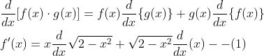 \begin{aligned} &\frac{d}{d x}[f(x) \cdot g(x)]=f(x) \frac{d}{d x}\{g(x)\}+g(x) \frac{d}{d x}\{f(x)\} \\ &f^{\prime}(x)=x \frac{d}{d x} \sqrt{2-x^{2}}+\sqrt{2-x^{2}} \frac{d}{d x}(x)--(1) \end{aligned}