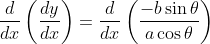 \begin{aligned} &\frac{d}{d x}\left(\frac{d y}{d x}\right)=\frac{d}{d x}\left(\frac{-b \sin \theta}{a \cos \theta}\right) \\ & \end{aligned}