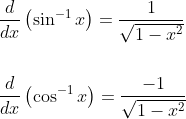 \begin{aligned} &\frac{d}{d x}\left(\sin ^{-1} x\right)=\frac{1}{\sqrt{1-x^{2}}} \\\\ &\frac{d}{d x}\left(\cos ^{-1} x\right)=\frac{-1}{\sqrt{1-x^{2}}} \end{aligned}