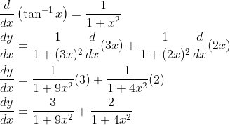 \begin{aligned} &\frac{d}{d x}\left(\tan ^{-1} x\right)=\frac{1}{1+x^{2}} \\ &\frac{d y}{d x}=\frac{1}{1+(3 x)^{2}} \frac{d}{d x}(3 x)+\frac{1}{1+(2 x)^{2}} \frac{d}{d x}(2 x) \\ &\frac{d y}{d x}=\frac{1}{1+9 x^{2}}(3)+\frac{1}{1+4 x^{2}}(2) \\ &\frac{d y}{d x}=\frac{3}{1+9 x^{2}}+\frac{2}{1+4 x^{2}} \end{aligned}