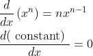 \begin{aligned} &\frac{d}{d x}\left(x^{n}\right)=n x^{n-1} \\ &\frac{d(\text { constant) }}{d x}=0 \end{aligned}
