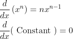 \begin{aligned} &\frac{d}{d x}\left(x^{n}\right)=n x^{n-1} \\ &\frac{d}{d x}(\text { Constant })=0 \end{aligned}