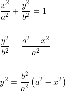 \begin{aligned} &\frac{x^{2}}{a^{2}}+\frac{y^{2}}{b^{2}}=1 \\\\ &\frac{y^{2}}{b^{2}}=\frac{a^{2}-x^{2}}{a^{2}} \\\\ &y^{2}=\frac{b^{2}}{a^{2}}\left(a^{2}-x^{2}\right) \end{aligned}