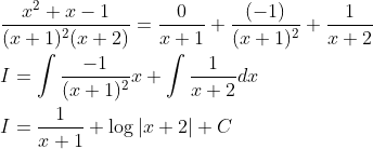 \begin{aligned} &\frac{x^{2}+x-1}{(x+1)^{2}(x+2)}=\frac{0}{x+1}+\frac{(-1)}{(x+1)^{2}}+\frac{1}{x+2} \\ &I=\int \frac{-1}{(x+1)^{2}} x+\int \frac{1}{x+2} d x \\ &I=\frac{1}{x+1}+\log |x+2|+C \end{aligned}