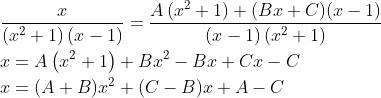 \begin{aligned} &\frac{x}{\left(x^{2}+1\right)(x-1)}=\frac{A\left(x^{2}+1\right)+(B x+C)(x-1)}{(x-1)\left(x^{2}+1\right)} \\ &x=A\left(x^{2}+1\right)+B x^{2}-B x+C x-C \\ &x=(A+B) x^{2}+(C-B) x+A-C \end{aligned}