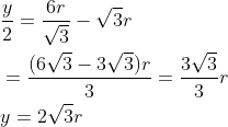 \begin{aligned} &\frac{y}{2}=\frac{6 r}{\sqrt{3}}-\sqrt{3} r \\ &=\frac{(6 \sqrt{3}-3 \sqrt{3}) r}{3}=\frac{3 \sqrt{3}}{3} r \\ &y=2 \sqrt{3} r \end{aligned}