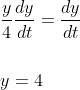 \begin{aligned} &\frac{y}{4} \frac{d y}{d t}=\frac{d y}{d t} \\\\ &y=4 \end{aligned}