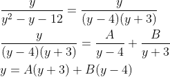\begin{aligned} &\frac{y}{y^{2}-y-12}=\frac{y}{(y-4)(y+3)} \\ &\frac{y}{(y-4)(y+3)}=\frac{A}{y-4}+\frac{B}{y+3} \\ &y=A(y+3)+B(y-4) \end{aligned}