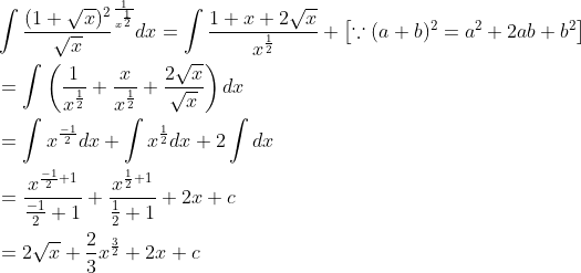 \begin{aligned} &\int \frac{(1+\sqrt{x})^{2}}{\sqrt{x}}^{\frac{1}{x^{\frac{1}{2}}}} d x=\int \frac{1+x+2 \sqrt{x}}{x^{\frac{1}{2}}}+\left[\because(a+b)^{2}=a^{2}+2 a b+b^{2}\right] \\ &=\int \left ( \frac{1}{x^{\frac{1}{2}}}+\frac{x}{x^{\frac{1}{2}}}+\frac{2\sqrt{x}}{\sqrt{x}} \right )dx\\ &=\int x^{\frac{-1}{2}} d x+\int x^{\frac{1}{2}} d x+2 \int d x \\ &=\frac{x^{\frac{-1}{2}+1}}{\frac{-1}{2}+1}+\frac{x^{\frac{1}{2}+1}}{\frac{1}{2}+1}+2 x+c \\ &=2 \sqrt{x}+\frac{2}{3} x^{\frac{3}{2}}+2 x+c \end{aligned}