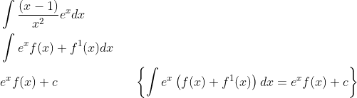 \begin{aligned} &\int \frac{(x-1)}{x^{2}} e^{x} d x \\ &\int e^{x} f(x)+f^{1}(x) d x \\ &e^{x} f(x)+c \quad\quad\quad\quad\quad\quad\left\{\int e^{x}\left(f(x)+f^{1}(x)\right) d x=e^{x} f(x)+c\right\} \end{aligned}