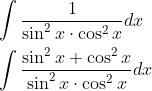 \begin{aligned} &\int \frac{1}{\sin ^{2} x \cdot \cos ^{2} x} d x \\ &\int \frac{\sin ^{2} x+\cos ^{2} x}{\sin ^{2} x \cdot \cos ^{2} x} d x \end{aligned}