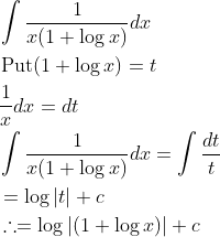\begin{aligned} &\int \frac{1}{x(1+\log x)} d x \\ &\operatorname{Put}(1+\log x)=t \\ &\frac{1}{x} d x=d t \\ &\int \frac{1}{x(1+\log x)} d x=\int \frac{d t}{t} \\ &=\log |t|+c \\ &\therefore=\log |(1+\log x)|+c \end{aligned}