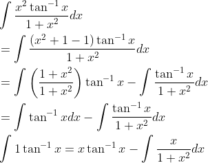 \begin{aligned} &\int \frac{x^{2} \tan ^{-1} x}{1+x^{2}} d x \\ &=\int \frac{\left(x^{2}+1-1\right) \tan ^{-1} x}{1+x^{2}} d x \\ &=\int\left(\frac{1+x^{2}}{1+x^{2}}\right) \tan ^{-1} x-\int \frac{\tan ^{-1} x}{1+x^{2}} d x \\ &=\int \tan ^{-1} x d x-\int \frac{\tan ^{-1} x}{1+x^{2}} d x \\ &\int 1 \tan ^{-1} x=x \tan ^{-1} x-\int \frac{x}{1+x^{2}} d x \end{aligned}