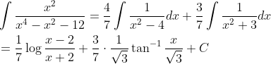 \begin{aligned} &\int \frac{x^{2}}{x^{4}-x^{2}-12}=\frac{4}{7} \int \frac{1}{x^{2}-4} d x+\frac{3}{7} \int \frac{1}{x^{2}+3} d x \\ &=\frac{1}{7} \log \frac{x-2}{x+2}+\frac{3}{7} \cdot \frac{1}{\sqrt{3}} \tan ^{-1} \frac{x}{\sqrt{3}}+C \end{aligned}