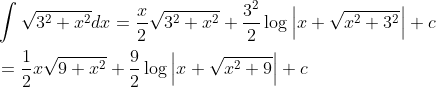 \begin{aligned} &\int \sqrt{3^{2}+x^{2}} d x=\frac{x}{2} \sqrt{3^{2}+x^{2}}+\frac{3^{2}}{2} \log \left|x+\sqrt{x^{2}+3^{2}}\right|+c \\ &=\frac{1}{2} x \sqrt{9+x^{2}}+\frac{9}{2} \log \left|x+\sqrt{x^{2}+9}\right|+c \end{aligned}
