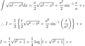\begin{aligned} &\int \sqrt{a^{2}-x^{2}} d x=\frac{x}{2} \sqrt{a^{2}-x^{2}}+\frac{a^{2}}{2} \sin ^{-1} \frac{x}{a}+c \\\\ &\therefore I=\frac{1}{3}\left\{\frac{t}{2} \sqrt{a^{6}-t^{2}}+\frac{a^{6}}{2} \sin ^{-1}\left(\frac{t}{a^{3}}\right)\right\}+c \\\\ &I=\frac{t}{4} \sqrt{t^{2}+1}+\frac{1}{4} \log \left|t+\sqrt{t^{2}+1}\right|+c \end{aligned}