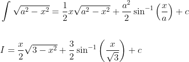 \begin{aligned} &\int \sqrt{a^{2}-x^{2}}=\frac{1}{2} x \sqrt{a^{2}-x^{2}}+\frac{a^{2}}{2} \sin ^{-1}\left(\frac{x}{a}\right)+c \\\\ &I=\frac{x}{2} \sqrt{3-x^{2}}+\frac{3}{2} \sin ^{-1}\left(\frac{x}{\sqrt{3}}\right)+c \end{aligned}