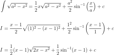 \begin{aligned} &\int \sqrt{a^{2}-x^{2}}=\frac{1}{2} x \sqrt{a^{2}-x^{2}}+\frac{a^{2}}{2} \sin ^{-1}\left(\frac{x}{a}\right)+c \\\\ &I=\frac{x-1}{2} \sqrt{(1)^{2}-(x-1)^{2}}+\frac{1^{2}}{2} \sin ^{-1}\left(\frac{x-1}{1}\right)+c \\\\ &I=\frac{1}{2}(x-1) \sqrt{2 x-x^{2}}+\frac{1}{2} \sin ^{-1}(x-1)+c \end{aligned}