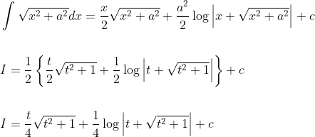 \begin{aligned} &\int \sqrt{x^{2}+a^{2}} d x=\frac{x}{2} \sqrt{x^{2}+a^{2}}+\frac{a^{2}}{2} \log \left|x+\sqrt{x^{2}+a^{2}}\right|+c \\\\ &I=\frac{1}{2}\left\{\frac{t}{2} \sqrt{t^{2}+1}+\frac{1}{2} \log \left|t+\sqrt{t^{2}+1}\right|\right\}+c \\\\ &I=\frac{t}{4} \sqrt{t^{2}+1}+\frac{1}{4} \log \left|t+\sqrt{t^{2}+1}\right|+c \end{aligned}
