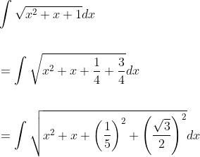 \begin{aligned} &\int \sqrt{x^{2}+x+1} d x \\\\\ &=\int \sqrt{x^{2}+x+\frac{1}{4}+\frac{3}{4}} d x \\\\ &=\int \sqrt{x^{2}+x+\left(\frac{1}{5}\right)^{2}+\left(\frac{\sqrt{3}}{2}\right)^{2}} d x \end{aligned}