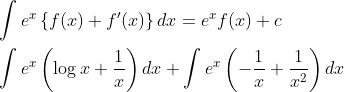 \begin{aligned} &\int e^{x}\left\{f(x)+f^{\prime}(x)\right\} d x=e^{x} f(x)+c \\ &\int e^{x}\left(\log x+\frac{1}{x}\right) d x+\int e^{x}\left(-\frac{1}{x}+\frac{1}{x^{2}}\right) d x \end{aligned}