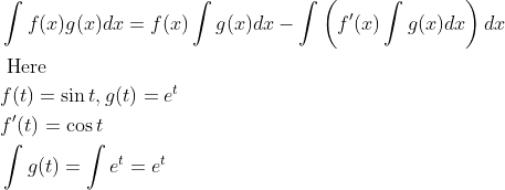 \begin{aligned} &\int f(x) g(x) d x=f(x) \int g(x) d x-\int\left(f^{\prime}(x) \int g(x) d x\right) d x\\ &\text { Here }\\ &f(t)=\sin t, g(t)=e^{t}\\ &f^{\prime}(t)=\cos t\\ &\int g(t)=\int e^{t}=e^{t} \end{aligned}