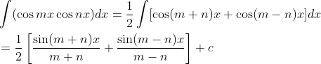 \begin{aligned} &\int(\cos m x \cos n x) d x=\frac{1}{2} \int[\cos (m+n) x+\cos (m-n) x] d x \\ &=\frac{1}{2}\left[\frac{\sin (m+n) x}{m+n}+\frac{\sin (m-n) x}{m-n}\right]+c \end{aligned}