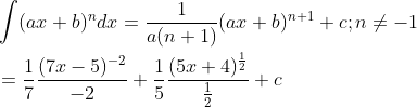 \begin{aligned} &\int(a x+b)^{n} d x=\frac{1}{a(n+1)}(a x+b)^{n+1}+c ; n \neq-1 \\ &=\frac{1}{7} \frac{(7 x-5)^{-2}}{-2}+\frac{1}{5} \frac{(5 x+4)^{\frac{1}{2}}}{\frac{1}{2}}+c \end{aligned}