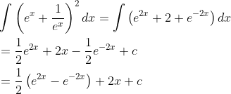 \begin{aligned} &\int\left(e^{x}+\frac{1}{e^{x}}\right)^{2} d x=\int\left(e^{2 x}+2+e^{-2 x}\right) d x \\ &=\frac{1}{2} e^{2 x}+2 x-\frac{1}{2} e^{-2 x}+c \\ &=\frac{1}{2}\left(e^{2 x}-e^{-2 x}\right)+2 x+c \end{aligned}