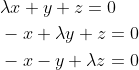 \begin{aligned} &\lambda x+y+z=0 \\ &-x+\lambda y+z=0 \\ &-x-y+\lambda z=0 \end{aligned}