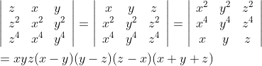 \begin{aligned} &\left|\begin{array}{lll} z & x & y \\ z^{2} & x^{2} & y^{2} \\ z^{4} & x^{4} & y^{4} \end{array}\right|=\left|\begin{array}{ccc} x & y & z \\ x^{2} & y^{2} & z^{2} \\ x^{4} & y^{4} & z^{4} \end{array}\right|=\left|\begin{array}{ccc} x^{2} & y^{2} & z^{2} \\ x^{4} & y^{4} & z^{4} \\ x & y & z \end{array}\right| \\ &=x y z(x-y)(y-z)(z-x)(x+y+z) \end{aligned}