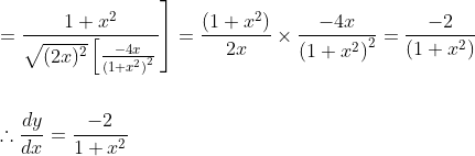 \begin{aligned} &\left.=\frac{1+x^{2}}{\sqrt{(2 x)^{2}}\left[\frac{-4 x}{\left(1+x^{2}\right)^{2}}\right.}\right]=\frac{\left(1+x^{2}\right)}{2 x} \times \frac{-4 x}{\left(1+x^{2}\right)^{2}}=\frac{-2}{\left(1+x^{2}\right)} \\\\ &\therefore \frac{d y}{d x}=\frac{-2}{1+x^{2}} \end{aligned}
