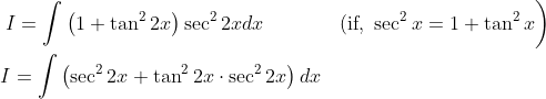 \begin{aligned} &\left.I=\int\left(1+\tan ^{2} 2 x\right) \sec ^{2} 2 x d x\: \: \: \: \: \: \: \: \: \: \: \quad \text { (if, } \sec ^{2} x=1+\tan ^{2} x\right) \\ &I=\int\left(\sec ^{2} 2 x+\tan ^{2} 2 x \cdot \sec ^{2} 2 x\right) d x \end{aligned}
